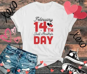 February 14th Is Just Another Day Anti Valentine T-Shirt for Female, Sister, Friend, Mom