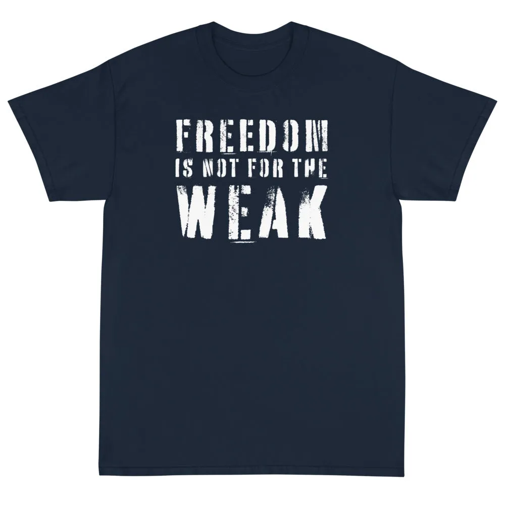 Freedom Is Not For The Weak Unisex T-Shirt