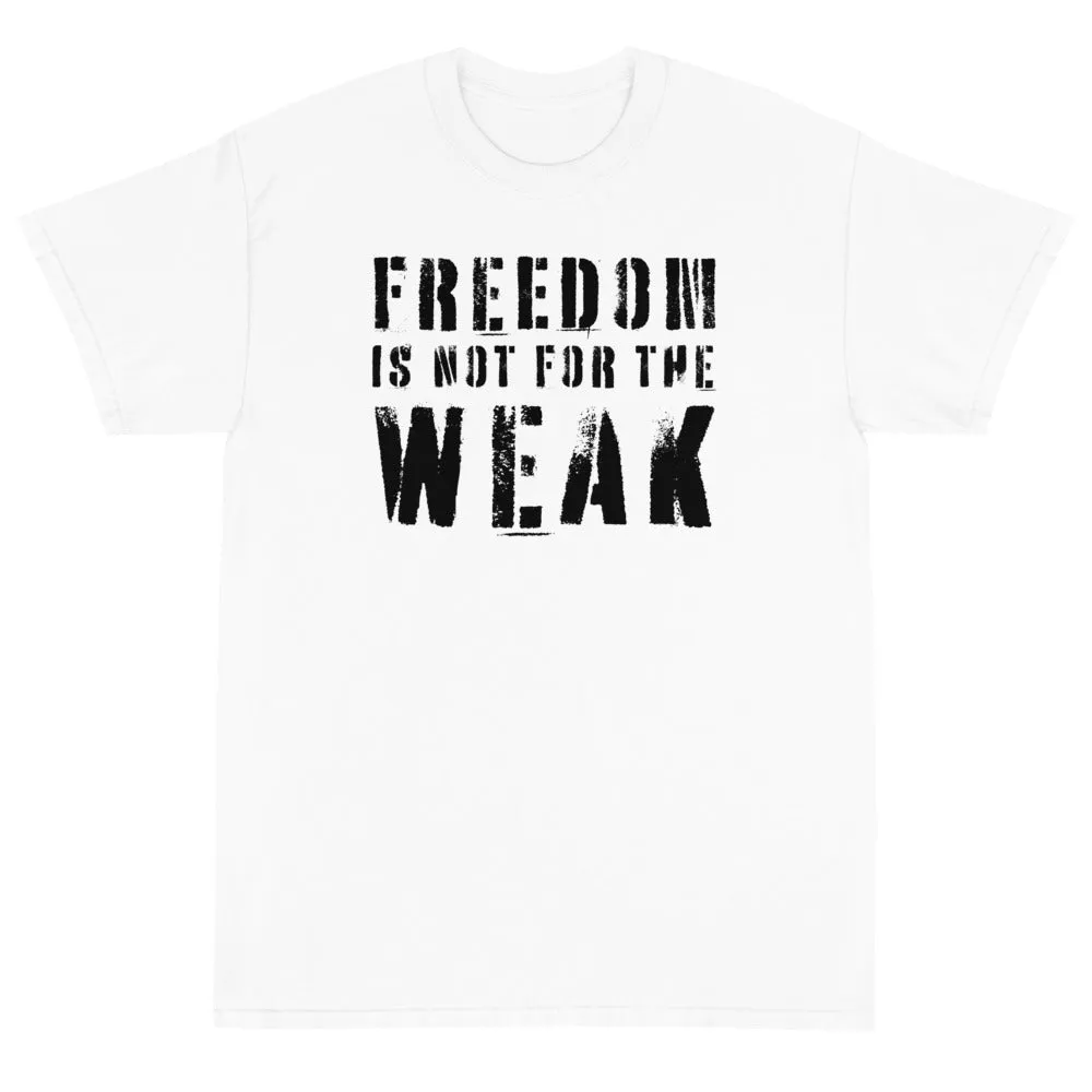 Freedom Is Not For The Weak Unisex T-Shirt