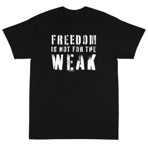 Freedom Is Not For The Weak Unisex T-Shirt