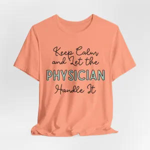 Keep Calm and let the Physician handle It - Jersey Short Sleeve Tee