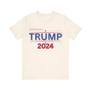 "and by the way..." TRUMP 2024 Unisex Soft Style Jersey Short Sleeve