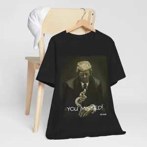 You Missed Trump Tee